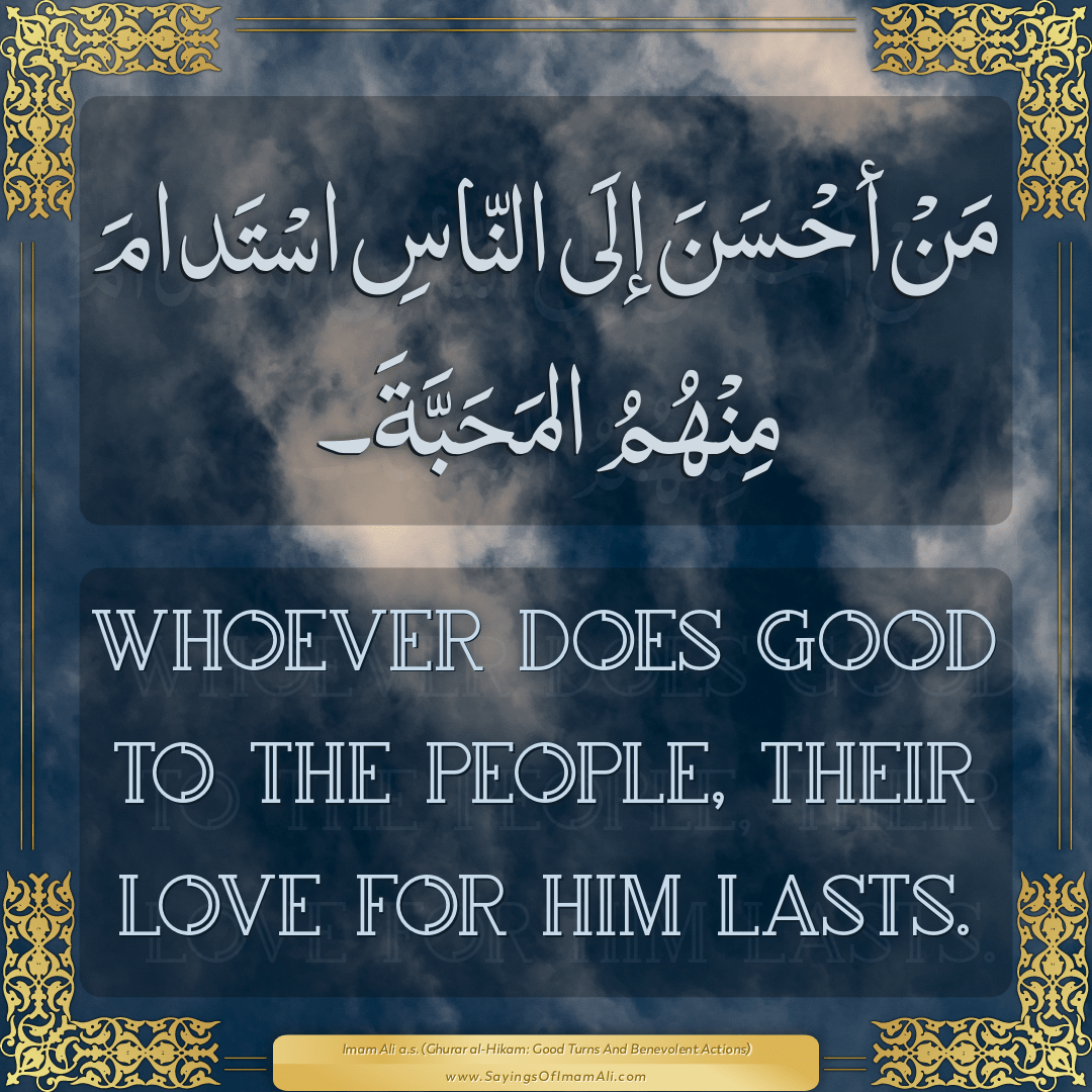 Whoever does good to the people, their love for him lasts.